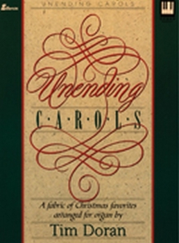 Unending Carols: An Anthology of Christmas Favorites Arranged for Organ
