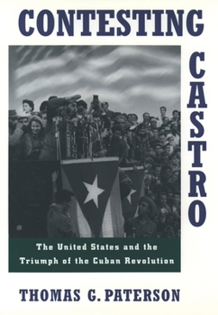 Paperback Contesting Castro: The United States and the Triumph of the Cuban Revolution Book