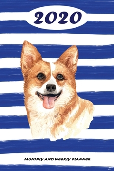 2020 Monthly and Weekly Planner: Corgi Standard One Year Planner Weekly and Monthly Entry Year 2020 Overview January 1, 2020 - December 31, 2020 To Do List for Every Week