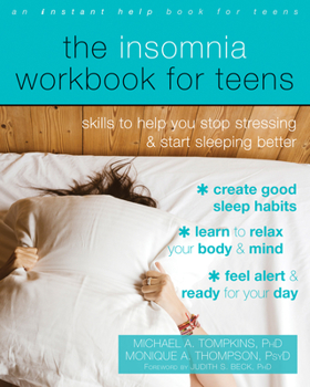The Insomnia Workbook for Teens: Skills to Help You Stop Stressing and Start Sleeping Better - Book  of the Instant Help Book for Teens