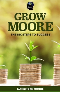 Paperback Grow MOORE: The Six Steps to Success Book