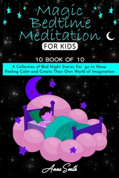 Paperback Magic Bedtime Meditation for kids: 10 book of 10 A Collection of Bed Night Stories For go to Sleep Feeling Calm and Create Their Own World of Imaginat Book