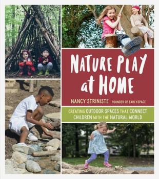 Paperback Nature Play at Home: Creating Outdoor Spaces That Connect Children with the Natural World Book