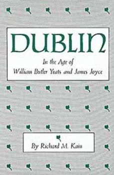 Dublin in the Age of William Butler Yeats and James Joyce (Centers of Civilization Series) - Book  of the Centers of Civilization