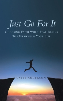 Hardcover Just Go for It: Choosing Faith When Fear Begins to Overwhelm Your Life Book