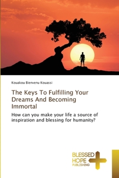Paperback The Keys To Fulfilling Your Dreams And Becoming Immortal Book