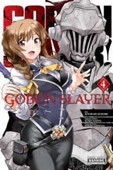 Goblin Slayer, Vol. 4 - Book #4 of the Goblin Slayer Manga