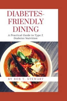 Paperback Diabetes-Friendly Dining: A Practical Guide to Type 2 Diabetes Nutrition Book