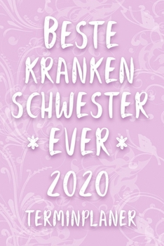 Terminplaner 2020: Kalender für die BESTE KRANKENSCHWESTER EVER Planer | Terminkalender mit Wochenplaner, Monatsplaner und Jahresplaner | ... 2020 | Geschenk für Kollegin (German Edition)