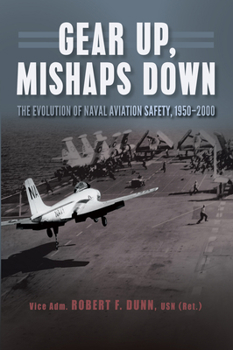 Paperback Gear Up, Mishaps Down: The Evolution of Naval Aviation Safety, 1950-2000 Book