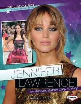 Jennifer Lawrence: The Hunger Games' Girl on Fire - Book  of the Pop Culture Bios