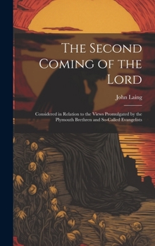 Hardcover The Second Coming of the Lord: Considered in Relation to the Views Promulgated by the Plymouth Brethren and So-called Evangelists Book