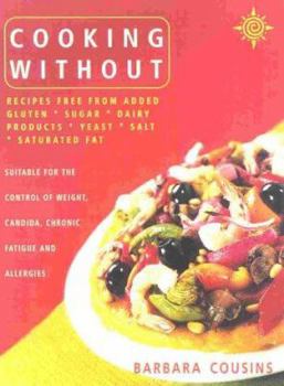 Paperback Cooking Without: All Recipes Free from Added Gluten, Sugar, Dairy Produce, Yeast, Salt and Saturated Fat Book
