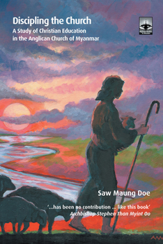 Discipling the Church: A Study of Christian Education in the Anglican Church of Myanmar