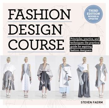 Paperback Fashion Design Course: Principles, Practice, and Techniques: The Practical Guide to Aspiring Fashion Designers Book