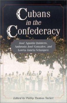 Paperback Cubans in the Confederacy: Jose Agustin Quintero, Ambrosio Jose Gonzales, and Loreta Janeta Velazquez Book