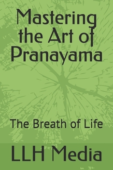 Mastering the Art of Pranayama: The Breath of Life
