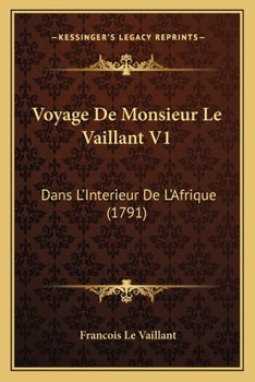 Paperback Voyage De Monsieur Le Vaillant V1: Dans L'Interieur De L'Afrique (1791) [French] Book