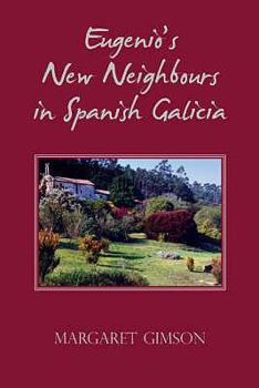 Eugenio's New Neighbours: In Spanish Galicia. by Margaret Gimson