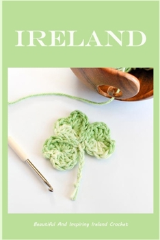 Paperback Ireland: Beautiful And Inspiring Ireland Crochet Book