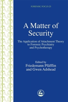 Paperback A Matter of Security: The Application of Attachment Theory to Forensic Psychiatry and Psychotherapy Book