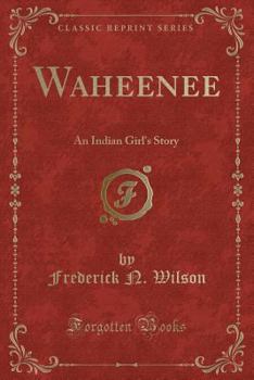 Waheenee: An Indian Girl's Story (Classic Reprint)