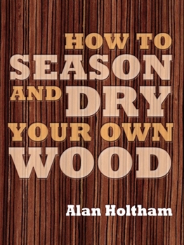 Paperback How to Season and Dry Your Own Wood Book
