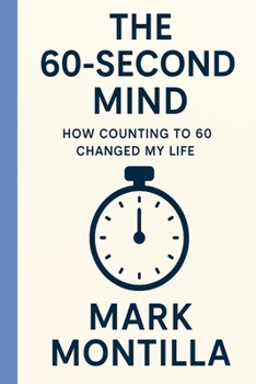 Paperback THE 60-SECOND MIND: How Counting to 60 Changed My Life by Mark Montilla (The 60-Second Series) Book