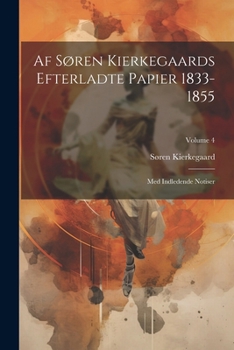 Paperback Af Søren Kierkegaards Efterladte Papier 1833-1855: Med Indledende Notiser; Volume 4 [Danish] Book