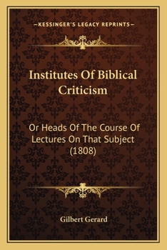 Paperback Institutes Of Biblical Criticism: Or Heads Of The Course Of Lectures On That Subject (1808) Book