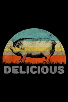 Delicious: Funny Barbecue Pig With A Slogan Delicious Journal/Notebook Blank Lined Ruled 6x9 100 Pages
