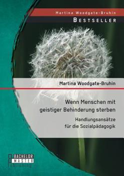 Paperback Wenn Menschen mit geistiger Behinderung sterben: Handlungsansätze für die Sozialpädagogik [German] Book