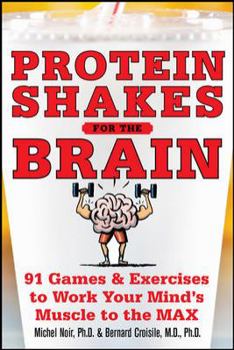 Paperback Protein Shakes for the Brain: 90 Games and Exercises to Work Your Mind's Muscle to the Max Book