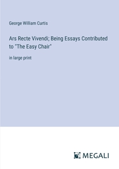 Paperback Ars Recte Vivendi; Being Essays Contributed to "The Easy Chair": in large print Book