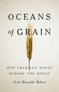 Hardcover Oceans of Grain: How American Wheat Remade the World Book