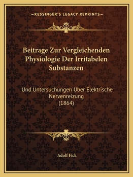 Paperback Beitrage Zur Vergleichenden Physiologie Der Irritabelen Substanzen: Und Untersuchungen Uber Elektrische Nervenreizung (1864) [German] Book