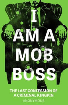 Paperback I Am a Mob Boss: The Last Confession of a Criminal Kingpin Book