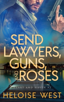 Send Lawyers, Guns, and Roses - Book #2 of the Heart and Haven