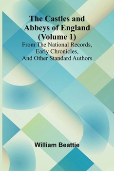 Paperback The Castles and Abbeys of England (Volume 1); From the national records, early chronicles, and other standard authors Book