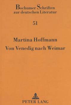 Von Venedig Nach Weimar: Eine Entwicklungsgeschichte Paradigmatischen Kuenstlertums