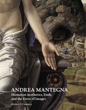 Hardcover Andrea Mantegna: Humanist Aesthetics, Faith, and the Force of Images Book