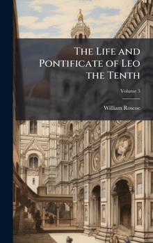 Hardcover The Life and Pontificate of Leo the Tenth Book