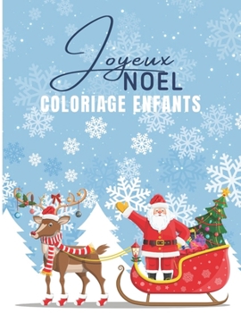 JOYEUX NOEL - COLORIAGE ENFANTS: Livre de coloriage pour enfants, Magnifiques dessins de Noël à colorier : Père Noël, Bonhomme de neige, Cadeaux, ... Noël pour garçons et filles
