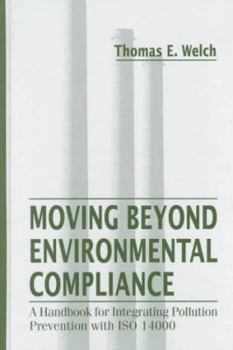 Hardcover Moving Beyond Environmental Compliance: A Handbook for Integrating Pollution Prevention with ISO 14000 Book
