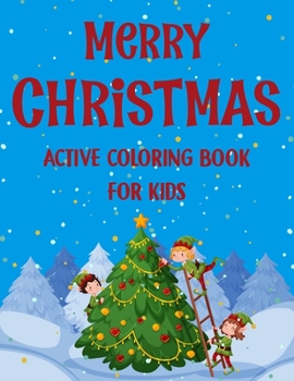 Merry christmas active coloring book for kids.: Fun Children’s Christmas Gift or Present for kids.Christmas Activity Book Coloring, Matching, Mazes , Drawing, Cross Words, Color by Number,and More.