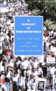 A Theology of Reconstruction: Nation-Building and Human Rights (Cambridge Studies in Ideology and Religion) - Book  of the Cambridge Studies in Ideology and Religion