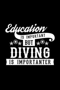 Paperback Education Is Important But Diving Is Importanter: Lined Journal, 120 Pages, 6x9 Sizes, Funny Diving Notebook Gift For Diving Lover Book