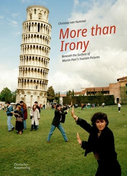 More Than Irony: Beneath the Surface of Martin Parr's Tourism Pictures
