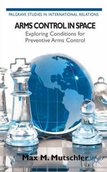 Hardcover Arms Control in Space: Exploring Conditions for Preventive Arms Control Book