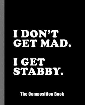 Paperback I Don't Get Mad I Get Stabby. The Composition Book: An Adult Composition Book For A Sarcastic, Overworked Emo Book